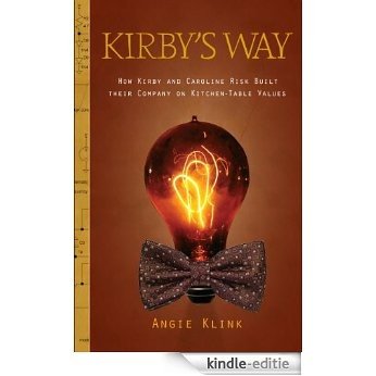 Kirby's Way: How Kirby and Caroline Risk Built their Company on Kitchen-Table Values [Kindle-editie]