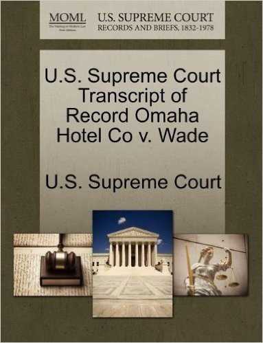 U.S. Supreme Court Transcript of Record Omaha Hotel Co V. Wade