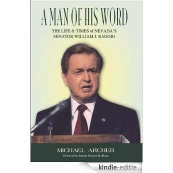 A Man of His Word: The Life & Times of Nevada's Senator William J. Raggio (English Edition) [Kindle-editie]