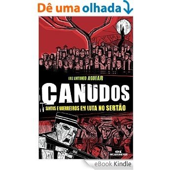 Canudos - Santos e guerreiros em luta no sertão (Aventuras da História) [eBook Kindle]