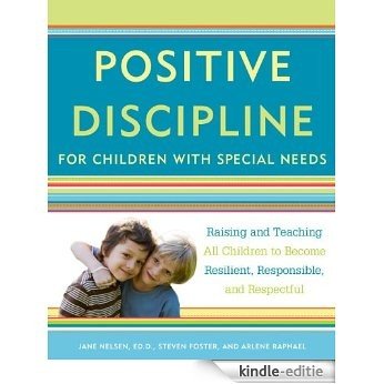 Positive Discipline for Children with Special Needs: Raising and Teaching All Children to Become Resilient, Responsible, and Respectful [Kindle-editie]