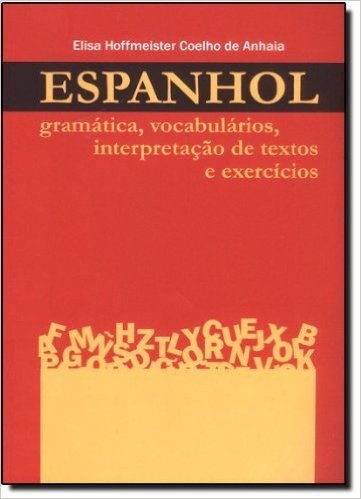 Espanhol. Gramática, Vocabulários, Interpretação De Textos E Exercícios
