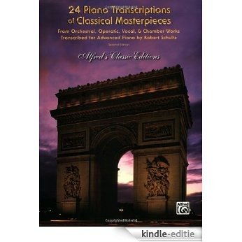 24 Piano Transcriptions of Classical Masterpieces: 0 (Alfred's Classic Editions) [Kindle-editie]