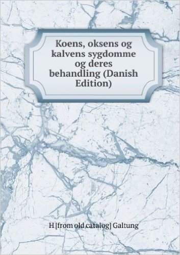 Koens, oksens og kalvens sygdomme og deres behandling (Danish Edition)