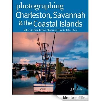 Photographing Charleston, Savannah & the Coastal Islands: Where to Find Perfect Shots and How to Take Them (The Photographer's Guide) [Kindle-editie] beoordelingen