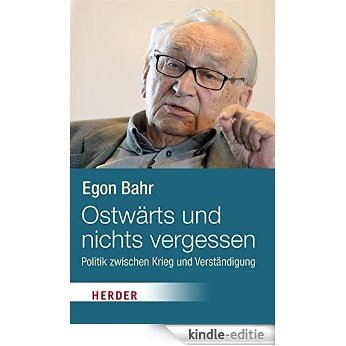 Ostwärts und nichts vergessen!: Politik zwischen Krieg und Verständigung (HERDER spektrum) [Kindle-editie]