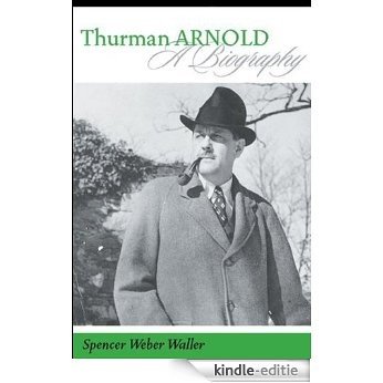 Thurman Arnold: A Biography [Kindle-editie]