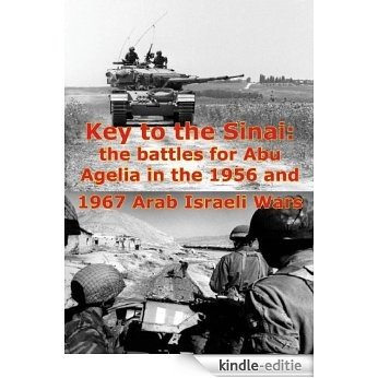 Key to the Sinai: the battles for Abu Agelia in the 1956 and 1967 Arab Israeli Wars [Illustrated Edition] (English Edition) [Kindle-editie]