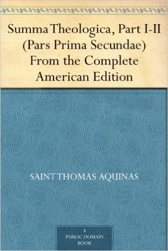 Summa Theologica, Part I-II (Pars Prima Secundae) From the Complete American Edition (English Edition)
