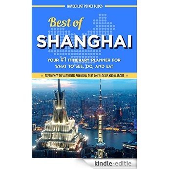 China Travel Guide: Best of Shanghai - Your #1 Itinerary Planner for What to See, Do, and Eat in Shanghai, China: a China Travel Guide on Shanghai, Shanghai Travel Guide, Shanghai (English Edition) [Kindle-editie] beoordelingen