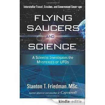 Flying Saucers and Science: A Scientist Investigates the Mysteries of UFOs: Interstellar Travel, Crashes, and Government Cover-Ups: A Scientist Investigates the Mysteries of UFO's [Kindle-editie]