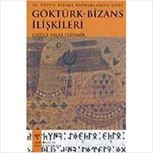 6.Yüzyil Bizans Kaynaklarina Göre Göktürk-Bizans Iliskileri