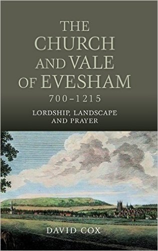 The Church and Vale of Evesham, 700-1215: Lordship, Landscape and Prayer
