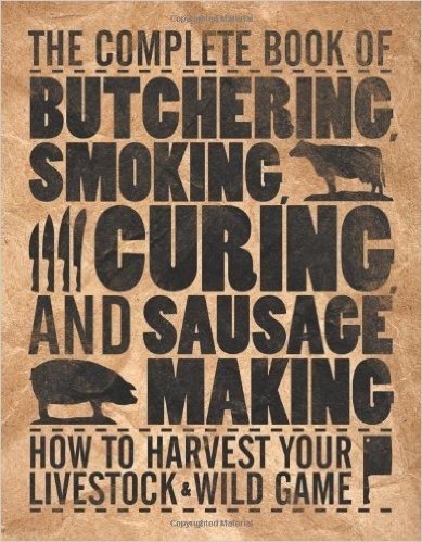 The Complete Book of Butchering, Smoking, Curing, and Sausage Making: How to Harvest Your Livestock & Wild Game baixar