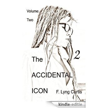THE ACCIDENTAL ICON, VOLUME 2: Her Odyssey Through the 1960s (English Edition) [Kindle-editie]