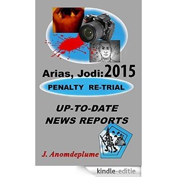 Arias, Jodi: 2015 Penalty Retrial: Up-to-date News Reports (English Edition) [Kindle-editie]
