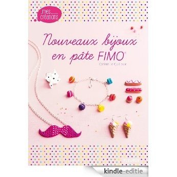 Nouveaux bijoux en pâte FIMO (Mes créations) [Kindle-editie]