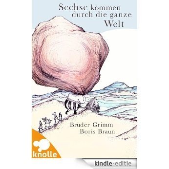 Sechse kommen durch die ganze Welt: Ein Märchen der Brüder Grimm (knolle Bücher 2) (German Edition) [Kindle-editie]