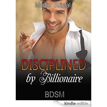 Romance: BDSM: Disciplined by Billionaire (Alpha Male Dominance, Billionaire Romance, New Adult Short Stories) (English Edition) [Kindle-editie]