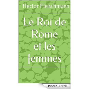 Le Roi de Rome et les femmes (French Edition) [Kindle-editie]