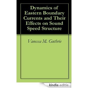 Dynamics of Eastern Boundary Currents and Their Effects on Sound Speed Structure (English Edition) [Kindle-editie]