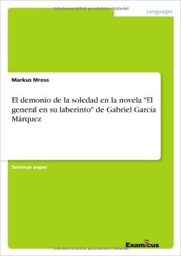 El Demonio de La Soledad En La Novela El General En Su Laberinto de Gabriel Garcia Marquez