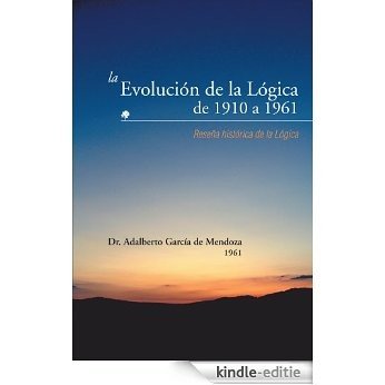 La Evolución de la Lógica de 1910 a 1961: Reseña histórica de la Lógica (Spanish Edition) [Kindle-editie]