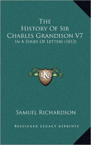 The History of Sir Charles Grandison V7: In a Series of Letters (1812)