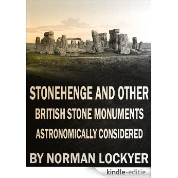 Stonehenge and Other British Stone Monuments Astronomically Considered (English Edition) [Kindle-editie]