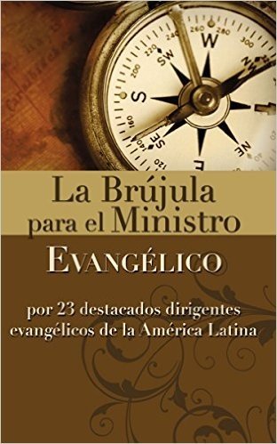 La brújula para el ministro evangélico: Por 23 destacados dirigentes evangélicos de la América Latina baixar