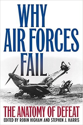 Why Air Forces Fail: The Anatomy of Defeat