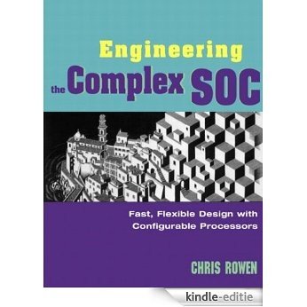 Engineering the Complex SOC: Fast, Flexible Design with Configurable Processors [Kindle-editie]