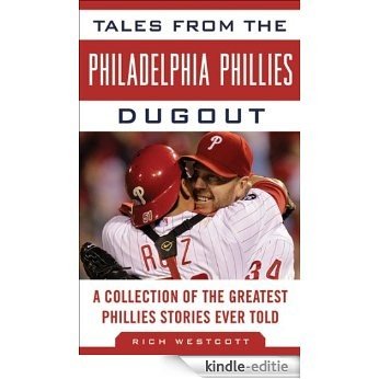 Tales from the Philadelphia Phillies Dugout: A Collection of the Greatest Phillies Stories Ever Told (Tales from the Team) [Kindle-editie]