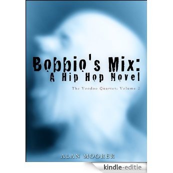 Bobbio's Mix: A Hip Hop Novel (The Voodoo Quartet Book 2) (English Edition) [Kindle-editie]