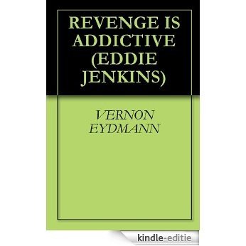REVENGE IS ADDICTIVE (EDDIE JENKINS Book 1) (English Edition) [Kindle-editie]