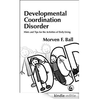 Developmental Coordination Disorder: Hints and Tips for the Activities of Daily Living [Kindle-editie]