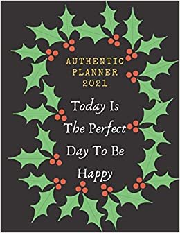 indir Today Is The Perfect Day To Be Happy Planner 2021: Calendar Schedule 2021, Weekly &amp; Monthly Academic Planner 2021, 12-Month January 2021 to December ... for women Men Christmas perfect gift