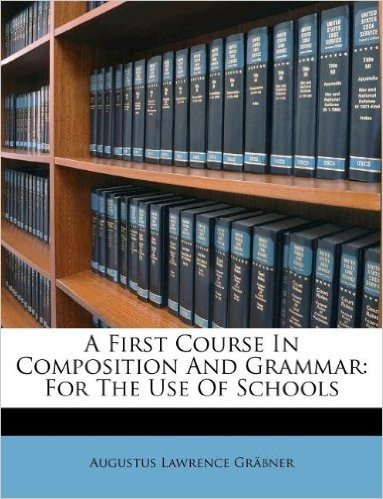 A First Course in Composition and Grammar: For the Use of Schools