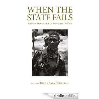 When the State Fails: Studies on Intervention in the Sierra Leone Civil War [Kindle-editie]