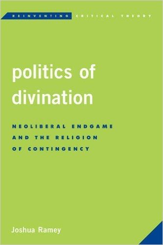 Politics of Divination: Neoliberal Endgame and the Religion of Contingency
