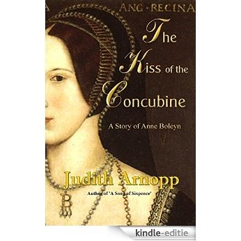 The Kiss of the Concubine: A story of Anne Boleyn (English Edition) [Kindle-editie]