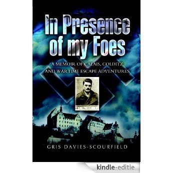 In Presence of My Foes: From Calais to Colditz via the Polish Underground - The Travels and Travails of a POW [Kindle-editie]