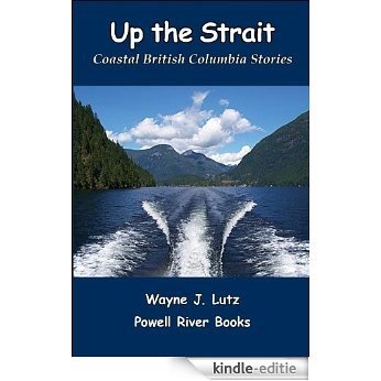 Up the Strait (Coastal British Columbia Stories Book 3) (English Edition) [Kindle-editie]