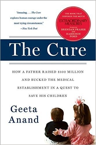The Cure: How a Father Raised $100 Million--And Bucked the Medical Establishment--In a Quest to Save His Children