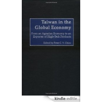 Taiwan in the Global Economy: From an Agrarian Economy to an Exporter of High-Tech Products [Kindle-editie]