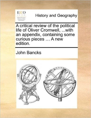 A Critical Review of the Political Life of Oliver Cromwell, ...with an Appendix, Containing Some Curious Pieces ... a New Edition.
