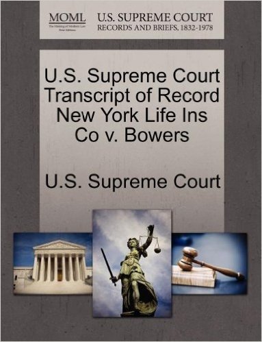 U.S. Supreme Court Transcript of Record New York Life Ins Co V. Bowers baixar