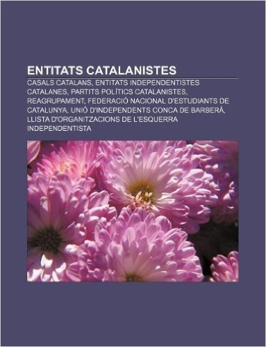 Entitats Catalanistes: Casals Catalans, Entitats Independentistes Catalanes, Partits Politics Catalanistes, Reagrupament baixar