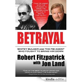 Betrayal: Whitey Bulger and the FBI Agent Who Fought to Bring Him Down [Kindle-editie]