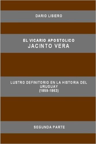 El Vicario Apostolico Jacinto Vera, Lustro Definitorio En La Historia del Uruguay (1859-1863), Segunda Parte baixar